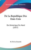 De La Republique Des Etats-Unis: De L'Amerique Du Nord (1857) 1160397392 Book Cover