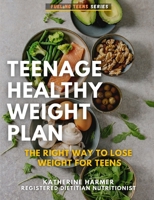 Teenage Healthy Weight Plan: The Right Way to Lose Weight For Teens B0BGGRHYTQ Book Cover