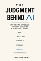 The Judgment Behind AI: Why the Same AI Produces Different Outcomes for Different People B0H3VHVG8G Book Cover