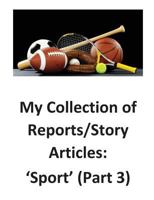 My Collection of Reports/Story Articles: 'Sport' (Part 3) 1539604691 Book Cover