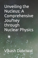 Unveiling the Nucleus: A Comprehensive Journey through Nuclear Physics B0CGL7CKR1 Book Cover