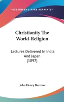 Christianity the World-Religion: Lectures Delivered in India and Japan 124109859X Book Cover