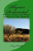 Rhymes Resurrected: Rhymes, Ditties and Poems composed in idle moments. 1976562678 Book Cover