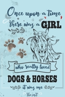 Once Upon A Time There Was A Girl Who Loved Dogs and Horses It Was Me The End: Best Gift Idea For Girls & Moms ; Funny Composition College Notebook ... Ruled Lined & Blank Paper / 6"x9" 110 pages 1674784244 Book Cover