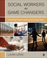 Social Workers as Game Changers: Confronting Complex Social Issues Through Cases 1506317057 Book Cover