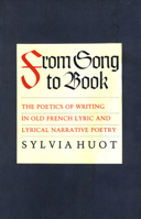 From Song to Book: The Poetics of Writing in Old French Lyric and Lyrical Narrative Poetry 1501746669 Book Cover