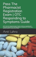 Pass The Pharmacist Registration Exam | OTC Responding to Symptoms Guide: GPhC Style Pre-Registration Exam Practice | Unlock your potential with ... and questions based on Clinical Case Studies B095LFLKYP Book Cover