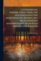 Litterarische Spiessruthen; Oder, Die Hochadligen Und Beruchtigten Xenien; Mit Erlauternden Anmerkungen Ad Modum Min-Ellii Et Ramleri 1178988775 Book Cover