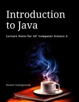 Introduction to Java: Lecture Notes for AP Computer Science A 1387379720 Book Cover