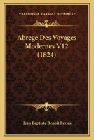 Abrege Des Voyages Modernes V12 (1824) 1167693477 Book Cover