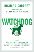 Watchdog: How Protecting Consumers Can Save Our Families, Our Economy, and Our Democracy 0197502997 Book Cover