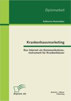 Krankenhausmarketing: Das Internet als Kommunikationsinstrument f�r Krankenh�user 3863412869 Book Cover