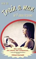 How to Train a Man in Seven Easy Lessons: An Erotic Femdom Novel 1523833971 Book Cover