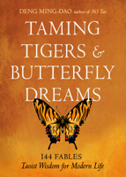 Taming Tigers & Butterfly Dreams: 144 Fables?Taoist Wisdom for Modern Life 1642970778 Book Cover
