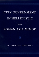 City Government in Hellenistic and Roman Asia Minor 0195170423 Book Cover