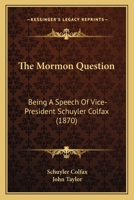 The Mormon Question: Being A Speech Of Vice-President Schuyler Colfax 1166192202 Book Cover