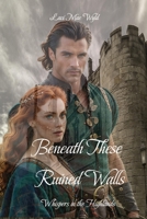 Beneath These Ruined Walls: Whispers in the Highlands 176451680X Book Cover