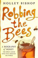 Robbing the Bees: A Biography of Honey