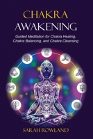 Chakra Awakening: Guided Meditation to Heal Your Body and Increase Energy with Chakra Balancing, Chakra Healing, Reiki Healing, and Guided Imagery 1954797362 Book Cover