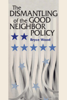 The Dismantling of the Good Neighbor Policy 0292766483 Book Cover
