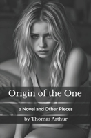 Origin of the One: a Novel and Other Pieces 106989060X Book Cover