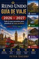 Reino Unido GUÍA DE VIAJE 2026 – 2027: Todo lo que necesitas para planificar el viaje perfecto. Inglaterra, Escocia, Gales e Irlanda del Norte (Spanish Edition) B0H8B6QS94 Book Cover