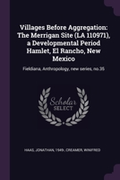 Villages Before Aggregation: The Merrigan Site (LA 110971), a Developmental Period Hamlet, El Rancho, New Mexico: Fieldiana, Anthropology, new seri 1379175275 Book Cover