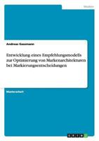 Entwicklung eines Empfehlungsmodells zur Optimierung von Markenarchitekturen bei Markierungsentscheidungen 3656001332 Book Cover