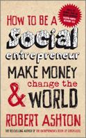 How to Be a Social Entrepreneur: Make Money and Change the World 0857080601 Book Cover