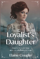 The Loyalist's Daughter: Prequel to The Loyalist Trilogy B08P1H4PDN Book Cover