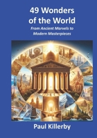 49 Wonders of the World: From Ancient Marvels to Modern Masterpieces B0FCD9Q37X Book Cover