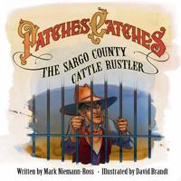 Patches Catches the Sargo County Cattle Rustler 1467902020 Book Cover