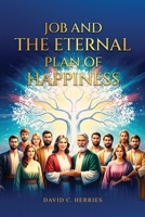 Job and the Eternal Plan of Happiness B0GF6MG6M1 Book Cover