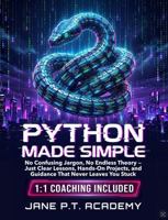Python Made Simple: No Confusing Jargon, No Endless Theory — Just Clear Lessons, Hands-On Projects, and Guidance That Never Leaves You Stuck B0HC46YNP6 Book Cover
