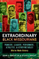 Extraordinary Black Missourians: Pioneers, Leaders, Performers, Athletes, & Other Notables Who've Made History 1935806475 Book Cover