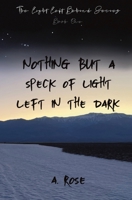 Nothing but a Speck of Light Left in the Dark B0GJM7ZPWR Book Cover