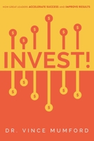 Invest!: How Great Leaders Accelerate Success and Improve Results 1642251364 Book Cover
