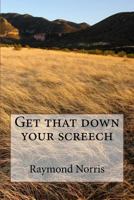 Get that down your screech 1496043278 Book Cover