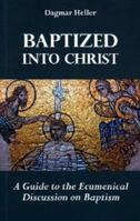 Baptized into Christ: A Guide to the Ecumenical Discussion on Baptism 2825415774 Book Cover