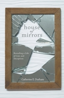 House of Mirrors: Revealing a Life of Lies and Deception 1684560004 Book Cover