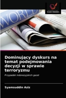 Dominujący dyskurs na temat podejmowania decyzji w sprawie terroryzmu 6203231630 Book Cover