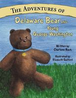 The Adventures of Delaware Bear and Young George Washington 1456756818 Book Cover