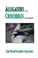 Alligator's And Crocodiles Of The World: The Disappearing Dragon 0893170461 Book Cover