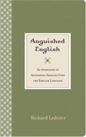 Anguished English: An Anthology of Accidental Assaults Upon Our Language 044020352X Book Cover