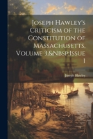Joseph Hawley's Criticism of the Constitution of Massachusetts, Volume 3, Issue 1 102276313X Book Cover