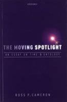 The Moving Spotlight: An Essay on Time and Ontology 0198823347 Book Cover