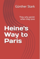 Heine's Way to Paris: They who perish when they love B08CMD9CKY Book Cover
