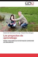 Los proyectos de aprendizaje: Visión renovadora en la formación ambiental de educadores 3659014559 Book Cover