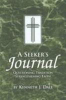 A Seeker's Journal: Questioning Tradition--Strengthening Faith 1886513775 Book Cover