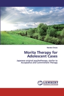 Morita Therapy for Adolescent Cases: Japanese original psychotherapy, similar to Acceptance and Commitment Therapy 6200318778 Book Cover